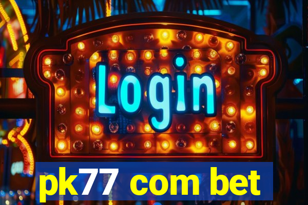 pk77 com bet